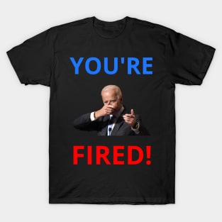 You're Fired! - Anti-Trump Joe Biden Presidential Election Victory Celebration T-Shirt